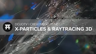 DojoTV XParticles End of Raytracing 3D and C4D Modeling [upl. by Lael]