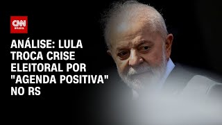 Análise Lula troca crise eleitoral por quotagenda positivaquot no RS  LIVE CNN [upl. by Alak198]