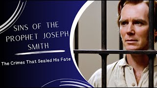 The Sins of the Prophet Joseph Smith The Crimes That Sealed His Fate [upl. by Tedra]