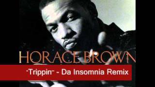 Horace Brown quotTrippinquot Da Insomnia Remix [upl. by Brey]