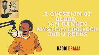 A Question of Blood  Ian Rankin  MysteryThriller  John Rebus  Old Time Radio [upl. by Tiraj]