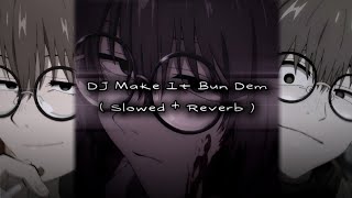 DJ Make It Bun Dem  Slowed  Reverb [upl. by Nnire]