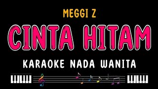 CINTA HITAM  Karaoke Nada Wanita  MEGGI Z [upl. by Atelra676]