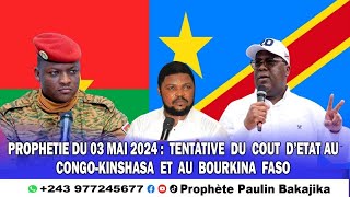 ACCOMPLISSEMENT PROPHETIE DU 03 MAI 2024  TENTATIVE DU COUT D’ETAT EN RDC ET AU BOURKINA FASO [upl. by Atinev528]