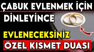 ÇABUK EVLENMEK İÇİN DİNLEYİNCE EVLENECEKSİNİZ ÖZEL KISMET DUASI MUTLAKA DİNLE SENDE NASİBİNİ AL [upl. by Dollie535]