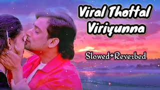 Viral Thottal Viriyunna  Slowed Reverbed Gireesh Puthenchery  Deva  KS Chithra  P Jayachandran [upl. by Wolgast]