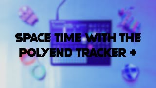 Space time with Polyend Tracker [upl. by Durrell]