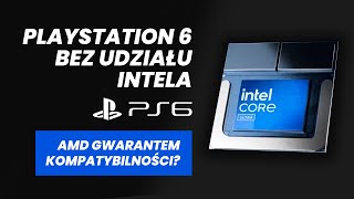 Playstation 6 bez procesorów Intel  AMD gwarantem wstecznej kompatybilności PS6 [upl. by Nyleek]