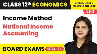 Income Method  National Income Accounting  Class 12 Economics Chapter 2  CBSE 2024 [upl. by Jowett801]