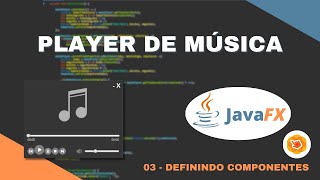 MEDIA PLAYER JAVAFX 03  Definindo componentes e ações com Scene Builder [upl. by Neeoma]