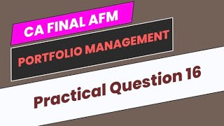 Practical Question 16  Portfolio Management  CA Final AFM [upl. by Prima488]