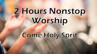 2 Hours Nonstop Worship  Come Holy Spirit  with Lyrics [upl. by Irwinn977]