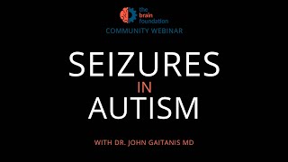 BRAIN WEBINAR Epilepsy amp Seizures in Autism  with Dr John Gaitanis MD [upl. by Akienahs190]