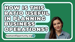 How Is This Ratio Useful In Planning Business Operations  AssetsandOpportunityorg [upl. by Llebyram]