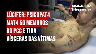 Lúcifer psicopata mata 50 membros do PCC e tira vísceras das vítimas [upl. by Notlad]