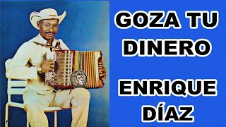 GOZA TU DINERO  ENRIQUE DIAZ  LETRA [upl. by Bouchard472]