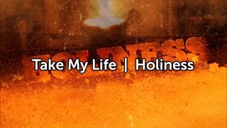 Take My Life  Holiness [upl. by Pharaoh]