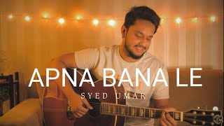 Apna Bana Le  Unplugged  Syed Umar [upl. by Peyton]