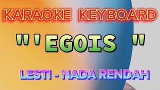 EGOIS  LESTI  KARAOKE NADA RENDAH [upl. by Laughton]