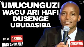 UMUCUNGUZI WACU ARI HAFI DUSENGE UBUDASIBA Inyigisho NZIZA CYANE na Pst DESIRE HABYARIMANA [upl. by Serdna]