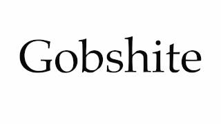 How to Pronounce Gobshite [upl. by Aurilia]