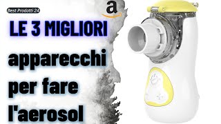 ➤ Le 3 migliori apparecchi per fare laerosol ✓ [upl. by Raybourne]