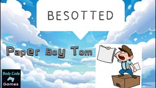 Besotteds Paperboy Tom [upl. by Corrianne]