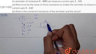 An ammeter of resistance 080Omega can measure current upto 10A a What must [upl. by Nosrettap420]