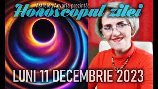 ⭐HOROSCOPUL DE LUNI 11 DECEMBRIE 2023 cu astrolog Acvaria [upl. by Waddell]