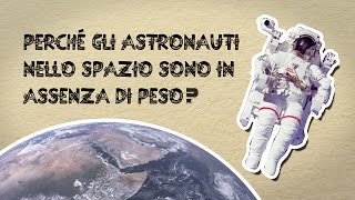 Perchè gli astronauti nello spazio sono in assenza di peso [upl. by Leasim]