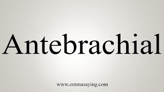 How To Say Antebrachial [upl. by Savadove]