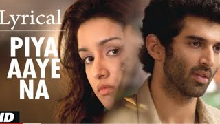 quotPiya Aaye Naquot Aashiqui 2 Full Song with Lyrics  Aditya Roy Kapur Shraddha Kapoor💔 [upl. by Lotz430]