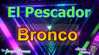 Karaoke Monterrey  Bronco  El Pescador [upl. by Ettebab]