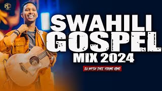 🔴SWAHILI GOSPEL MIX 2024  Latest Swahili Gospel Mix  Israel Mbonyi Sarah K DJ MYSH praisemix [upl. by Franci869]