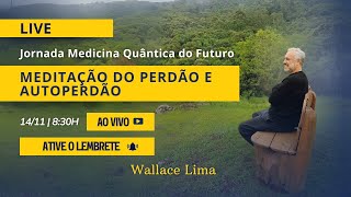 JORNADA MEDICINA QUÂNTICA DO FUTURO MEDITAÇÃO DO PERDÃO E AUTOPERDÃO  Wallace Lima [upl. by Alaster211]