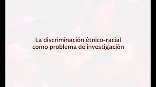 La discriminación étnicoracial como problema de investigación [upl. by Etnud]