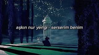 aşkın nur yengi  serserim benim  slowedreverb [upl. by Adnaluoy]