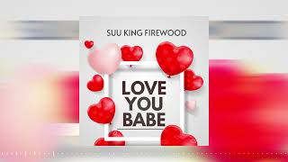 Suu King Firewood  LOVE YOU BABE [upl. by Aeslahc]