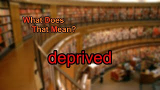 What does deprived mean [upl. by Odessa]