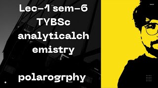 polarographyપોલેરોગ્રાફી  lec1 sem6 tybec analytical chemistry [upl. by Eseilana]