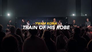 Train of His Robe  YWAM Kona Music  Hapha Nery [upl. by Rainie]