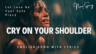 Cry On Your Shoulder Lyrics  Let Love Be Your Safe Place  Trending English Songs In US UK [upl. by Josler245]