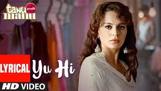 Tanu Weds Manu quotYun Hiquot Lyrical Video  R Madhavan  Kangna Ranaut  Krsna Solo [upl. by Toiboid]