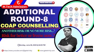 COAP2024  Additional Counselling Round8  Another RISK or NO MORE RISK  Shailendra Kumar [upl. by Pauwles]