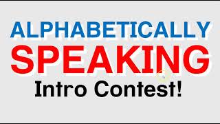 Alphabetically Speaking Intro Contest Announcement [upl. by Adnak]