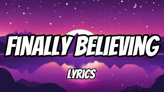 Finally Believing Lyrics [upl. by Sneve]