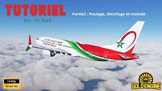 Tutoriel Ifly 737Max Partie2  Roulage décollage et montée [upl. by Emlen]