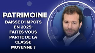 Baisse dimpôts en 2025 faitesvous partie de la classe moyenne [upl. by Lecroy]