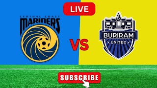 Central Coast Mariners Vs Buriram United Live Scores [upl. by Ecnahs]