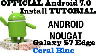 Install OFFICIAL Android 70 nougat TUTORIAL with ODIN on Samsung Galaxy S7 Edge Coral Blue [upl. by Etsirhc455]